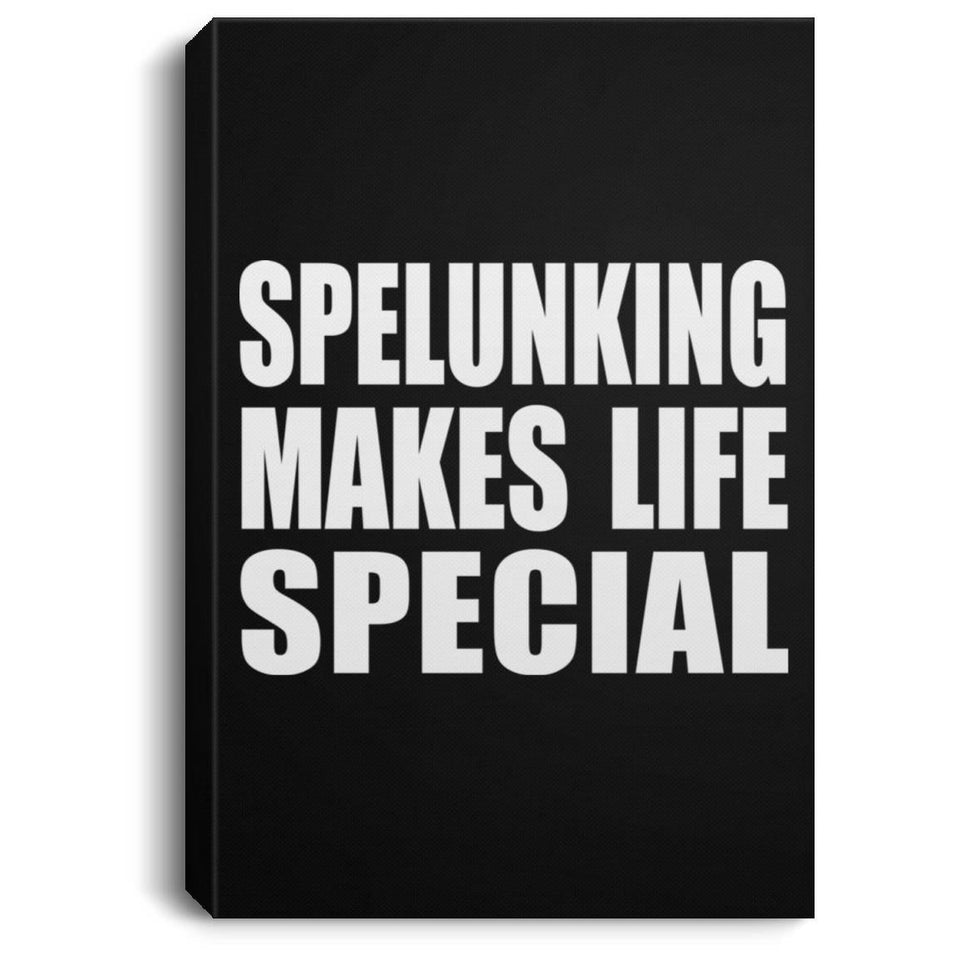 Spelunking Makes Life Special - Canvas Portrait