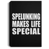 Spelunking Makes Life Special - Canvas Portrait