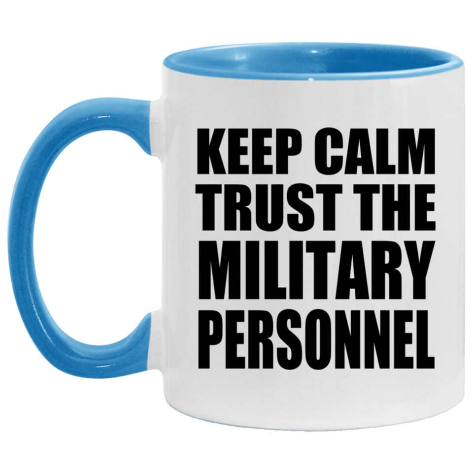 Keep Calm and Trust The Military Personnel - 11oz Accent Mug Blue