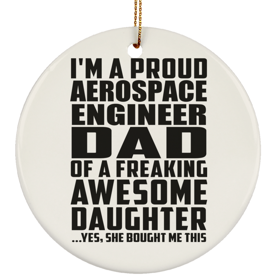 Proud Aerospace Engineer Dad Of Awesome Daughter - Circle Ornament