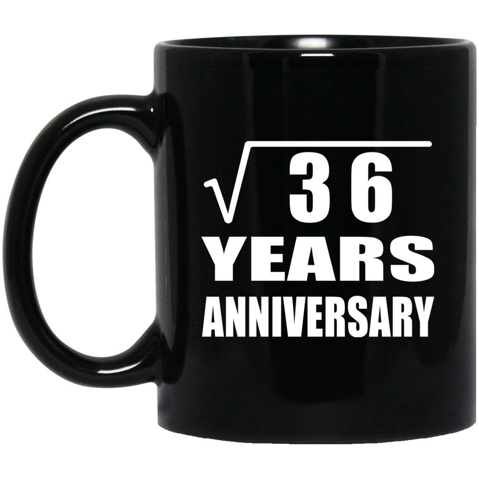 6th Anniversary Square Root of 36 Years Anniversary - 11oz Coffee Mug Black