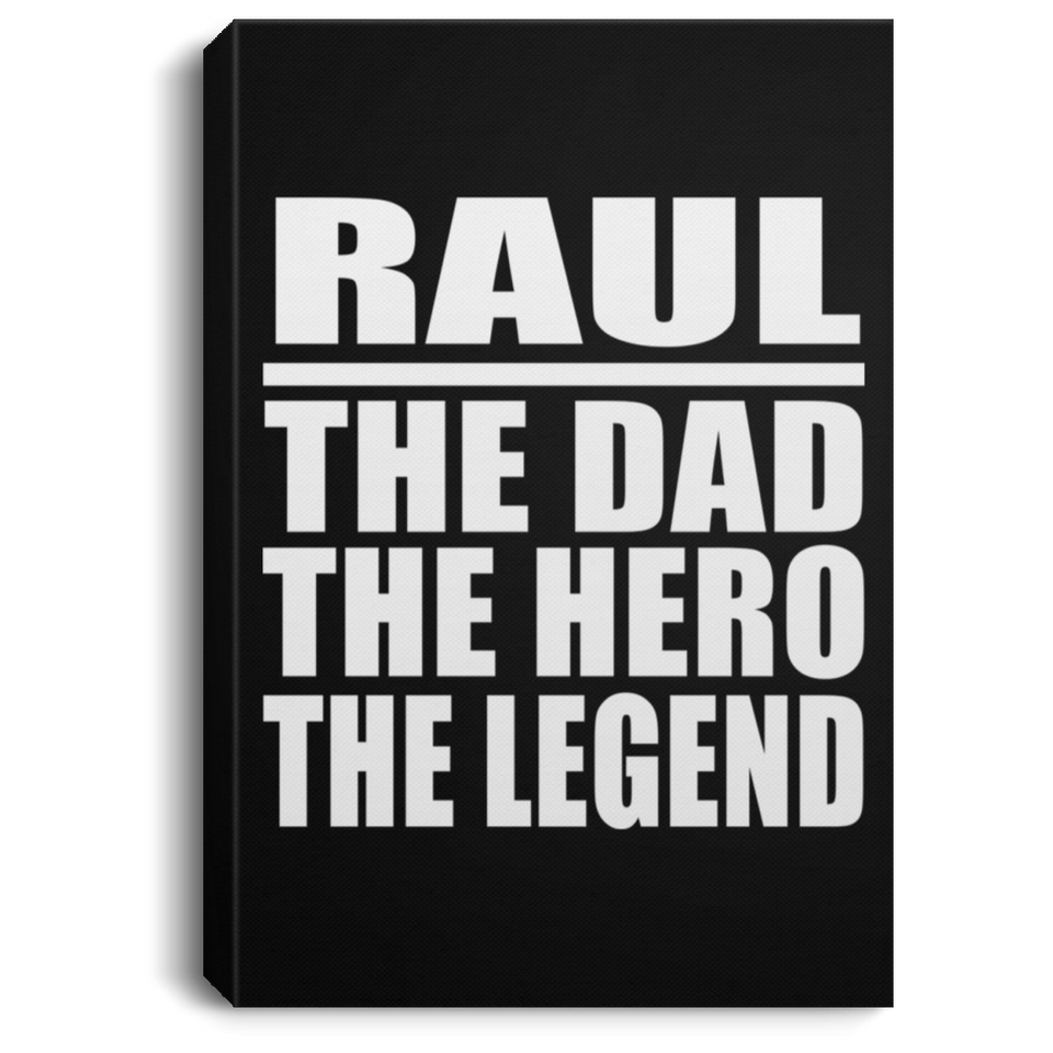 Raul The Dad The Hero The Legend - Canvas Portrait