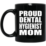 Proud Dental Hygienist Mom - 11oz Coffee Mug Black
