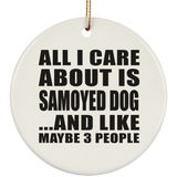 All I Care About Is Samoyed Dog - Circle Ornament