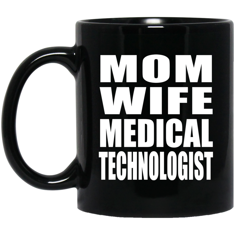 Mom Wife Medical Technologist - 11oz Coffee Mug Black