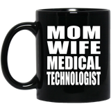 Mom Wife Medical Technologist - 11oz Coffee Mug Black