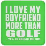 I Love My Boyfriend More Than Golf - Drink Coaster