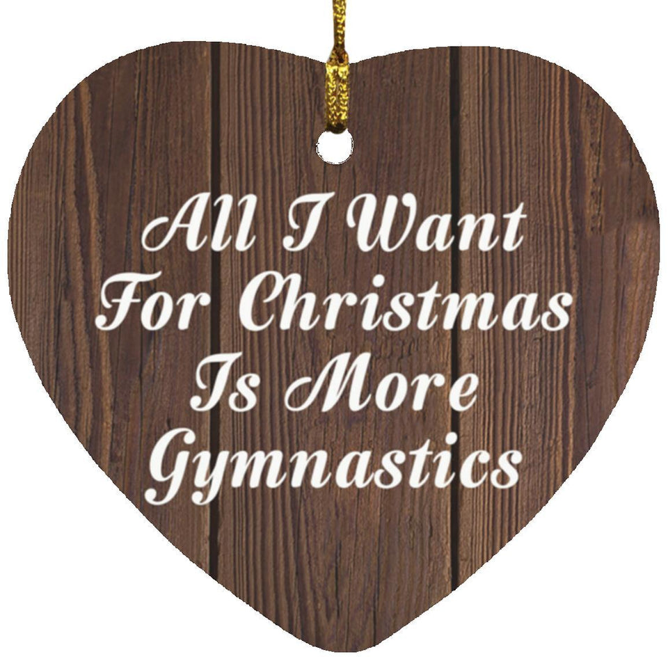 All I Want For Christmas Is More Gymnastics - Heart Ornament D