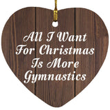 All I Want For Christmas Is More Gymnastics - Heart Ornament D