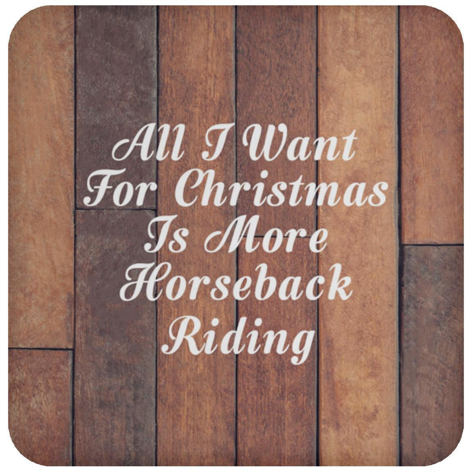 All I Want For Christmas Is More Horseback Riding - Drink Coaster E