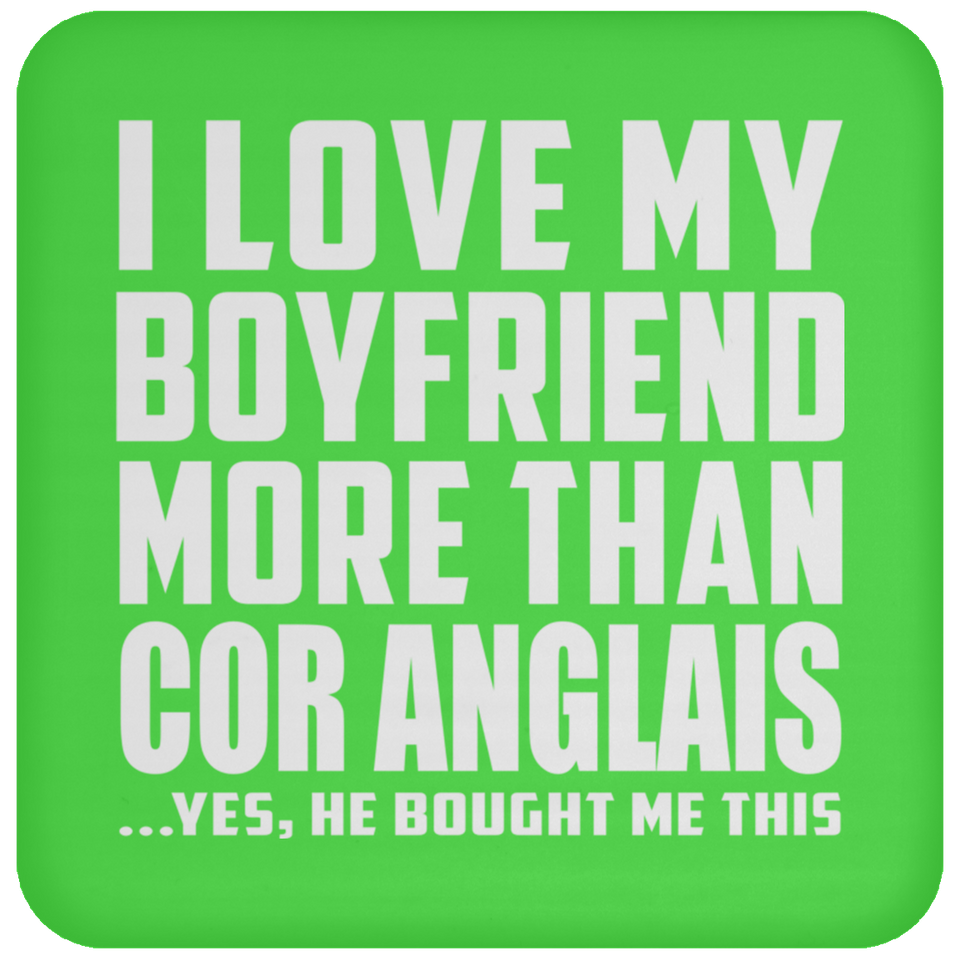 I Love My Boyfriend More Than Cor Anglais - Drink Coaster