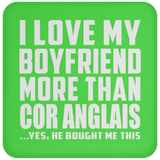 I Love My Boyfriend More Than Cor Anglais - Drink Coaster