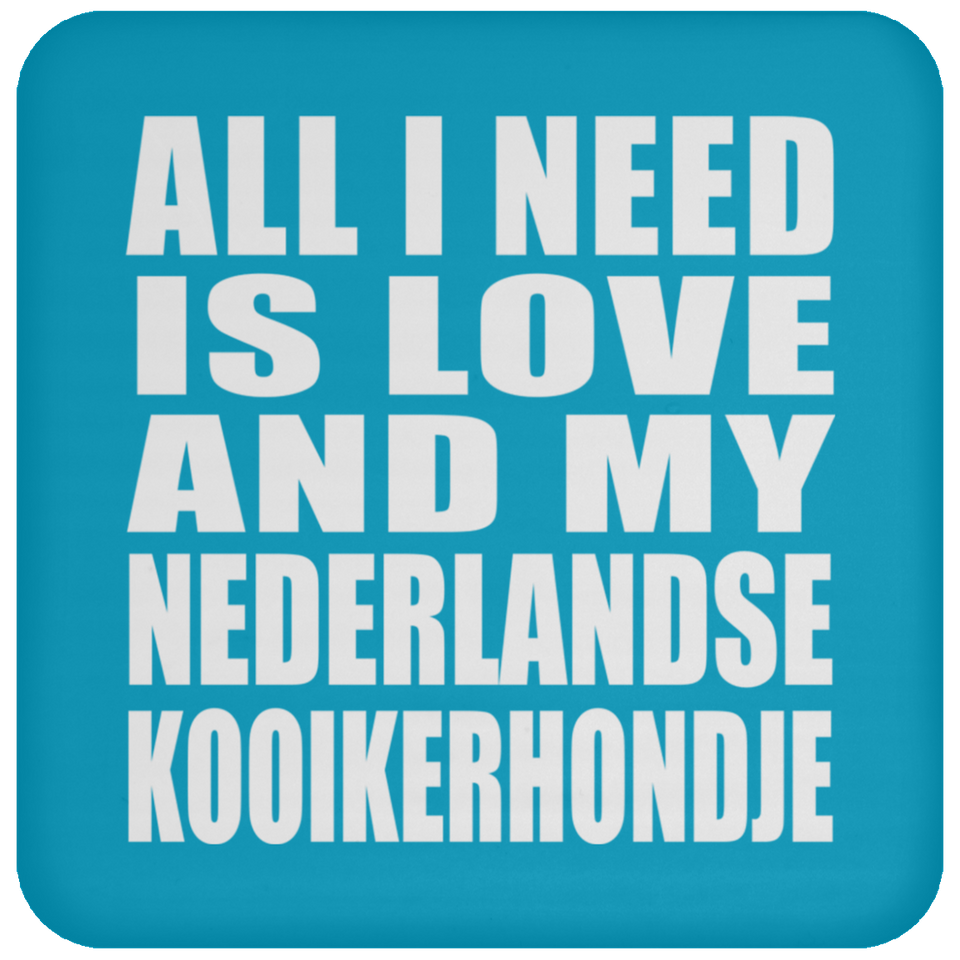 All I Need Is Love And My Nederlandse Kooikerhondje - Drink Coaster