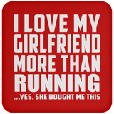 I Love My Girlfriend More Than Running - Drink Coaster