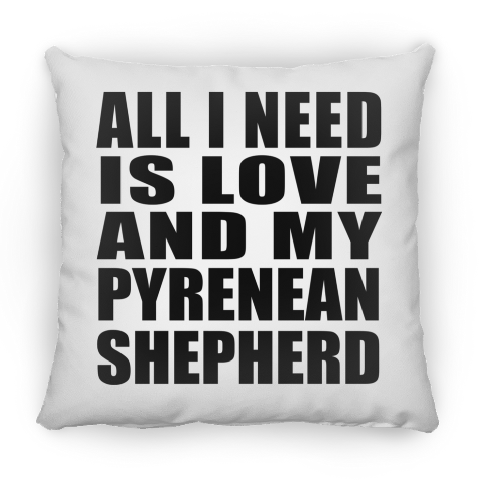 All I Need Is Love And My Pyrenean Shepherd - Throw Pillow