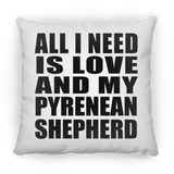 All I Need Is Love And My Pyrenean Shepherd - Throw Pillow