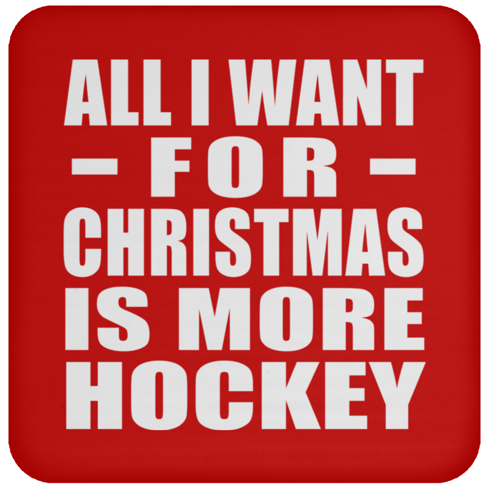 All I Want For Christmas Is More Hockey - Coaster