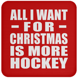 All I Want For Christmas Is More Hockey - Coaster