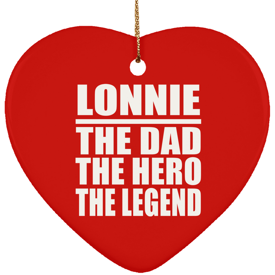 Lonnie The Dad The Hero The Legend - Heart Ornament