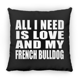 All I Need Is Love And My French Bulldog - Throw Pillow Black