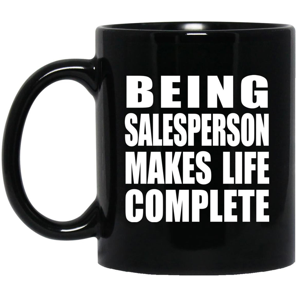 Being Salesperson Makes Life Complete - 11oz Coffee Mug Black