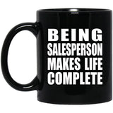 Being Salesperson Makes Life Complete - 11oz Coffee Mug Black