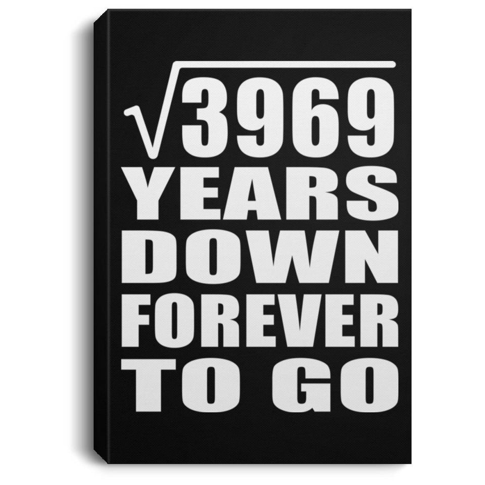 63rd Anniversary Square Root of 3969 Years Down Forever To Go - Canvas Portrait