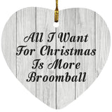 All I Want For Christmas Is More Broomball - Heart Ornament F