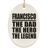 Francisco The Dad The Hero The Legend - Oval Ornament