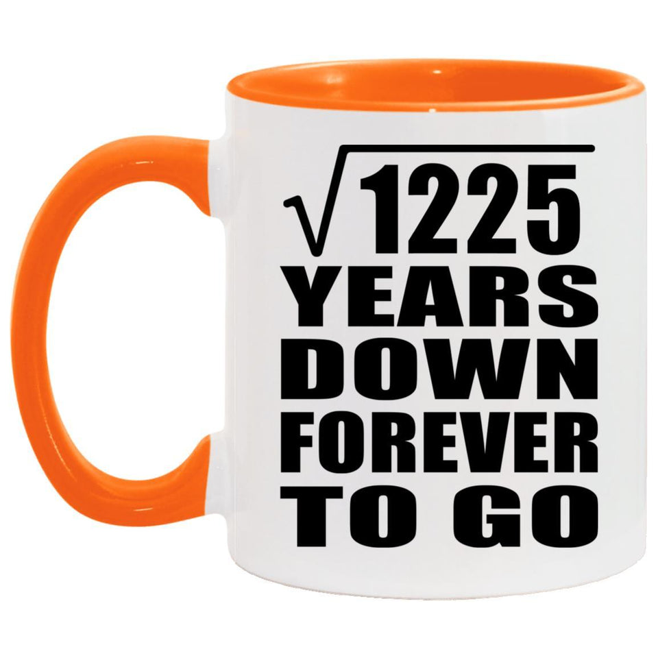 35th Anniversary Square Root of 1225 Years Down Forever To Go - 11oz Accent Mug Orange