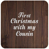 First Christmas With My Cousin - Drink Coaster D
