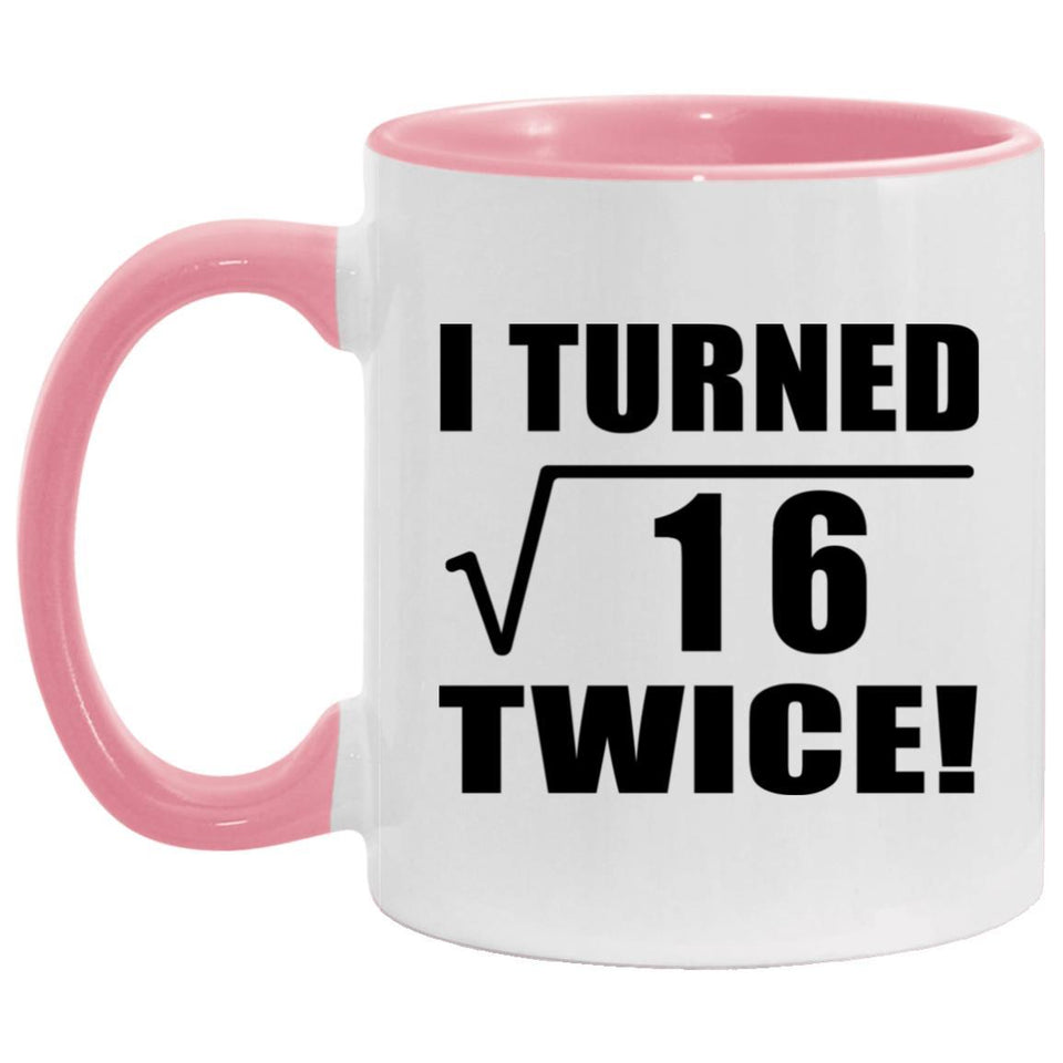 8th Birthday I Turned Square Root of 16 Twice - 11oz Accent Mug Pink