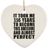 116th Birthday Took 116 Years To Become Awesome & Perfect - Heart Ornament