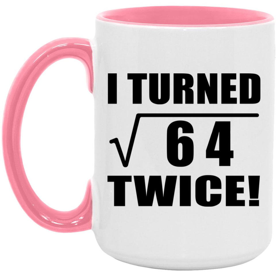 16th Birthday I Turned Square Root of 64 Twice - 15oz Accent Mug Pink