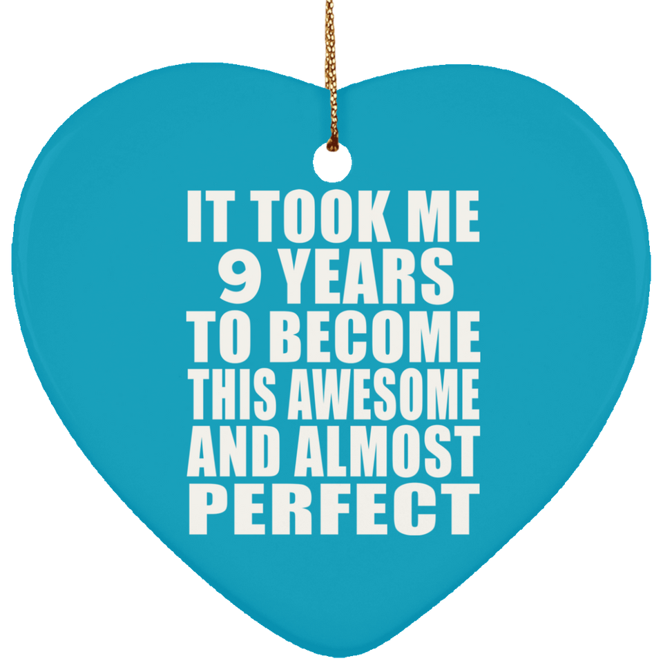 9th Birthday Took 9 Years To Become Awesome & Perfect - Heart Ornament