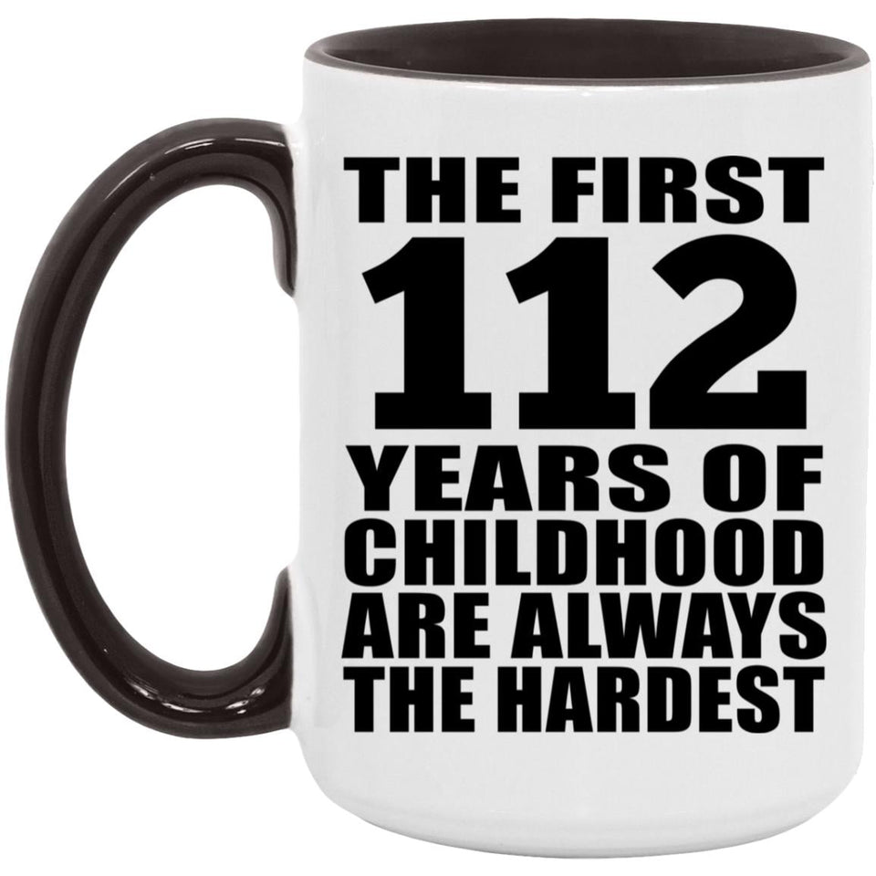 112th Birthday First 112 Years of Childhood Are The Hardest - 15oz Accent Mug Black