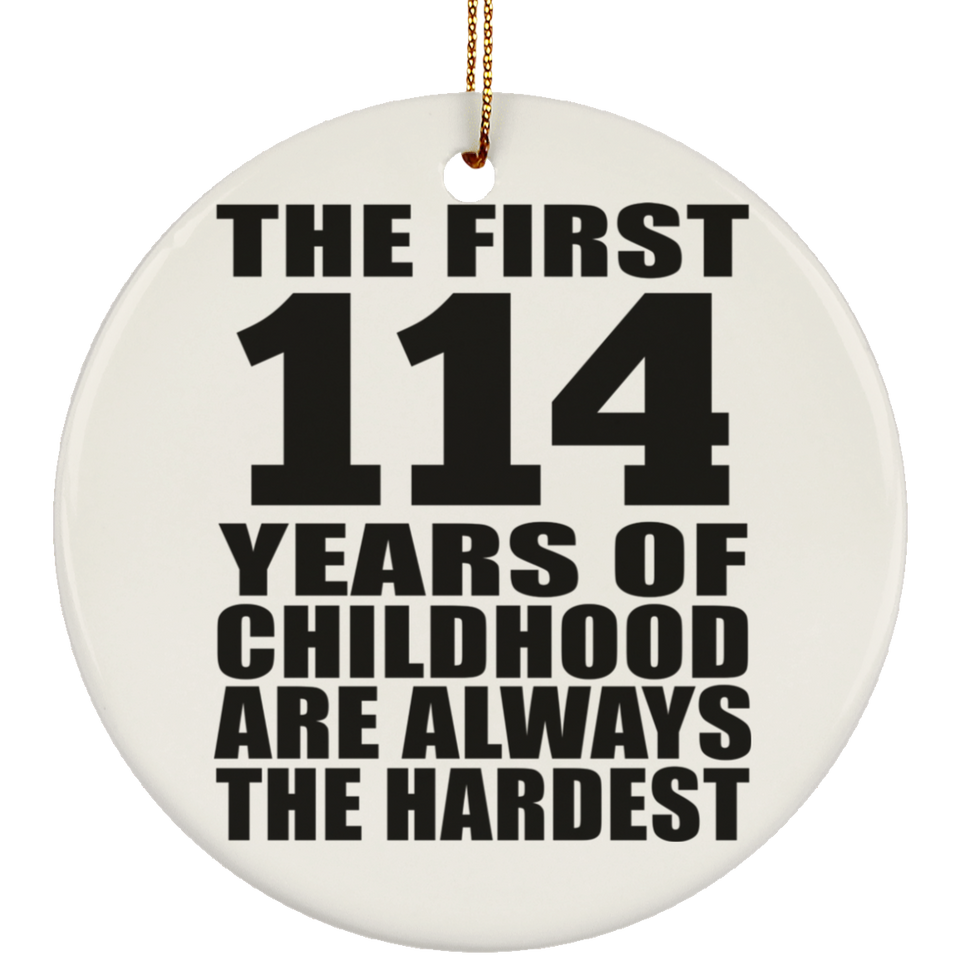 114th Birthday First 114 Years of Childhood Are The Hardest - Circle Ornament