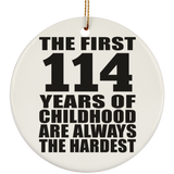 114th Birthday First 114 Years of Childhood Are The Hardest - Circle Ornament