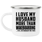 I Love My Husband More Than Wakeboarding - 12oz Camping Mug