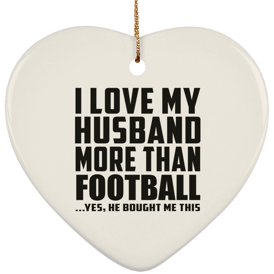 I Love My Husband More Than Football - Heart Ornament