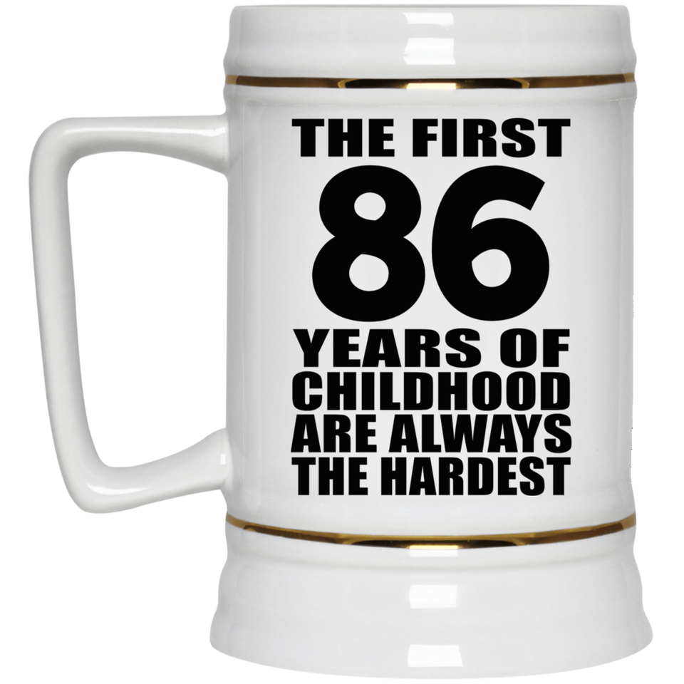 86th Birthday First 86 Years of Childhood Are The Hardest - Beer Stein