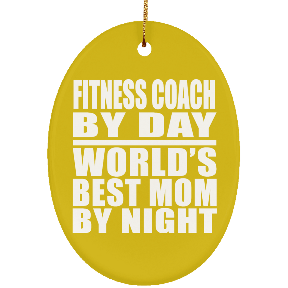 Fitness Coach By Day World's Best Mom By Night - Oval Ornament