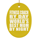 Fitness Coach By Day World's Best Mom By Night - Oval Ornament