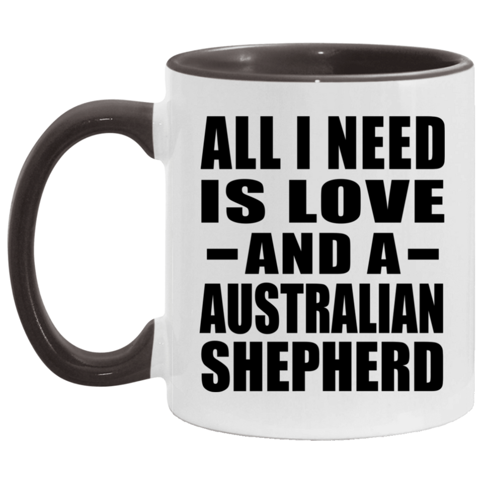 All I Need Is Love And A Australian Shepherd - 11oz Accent Mug Black