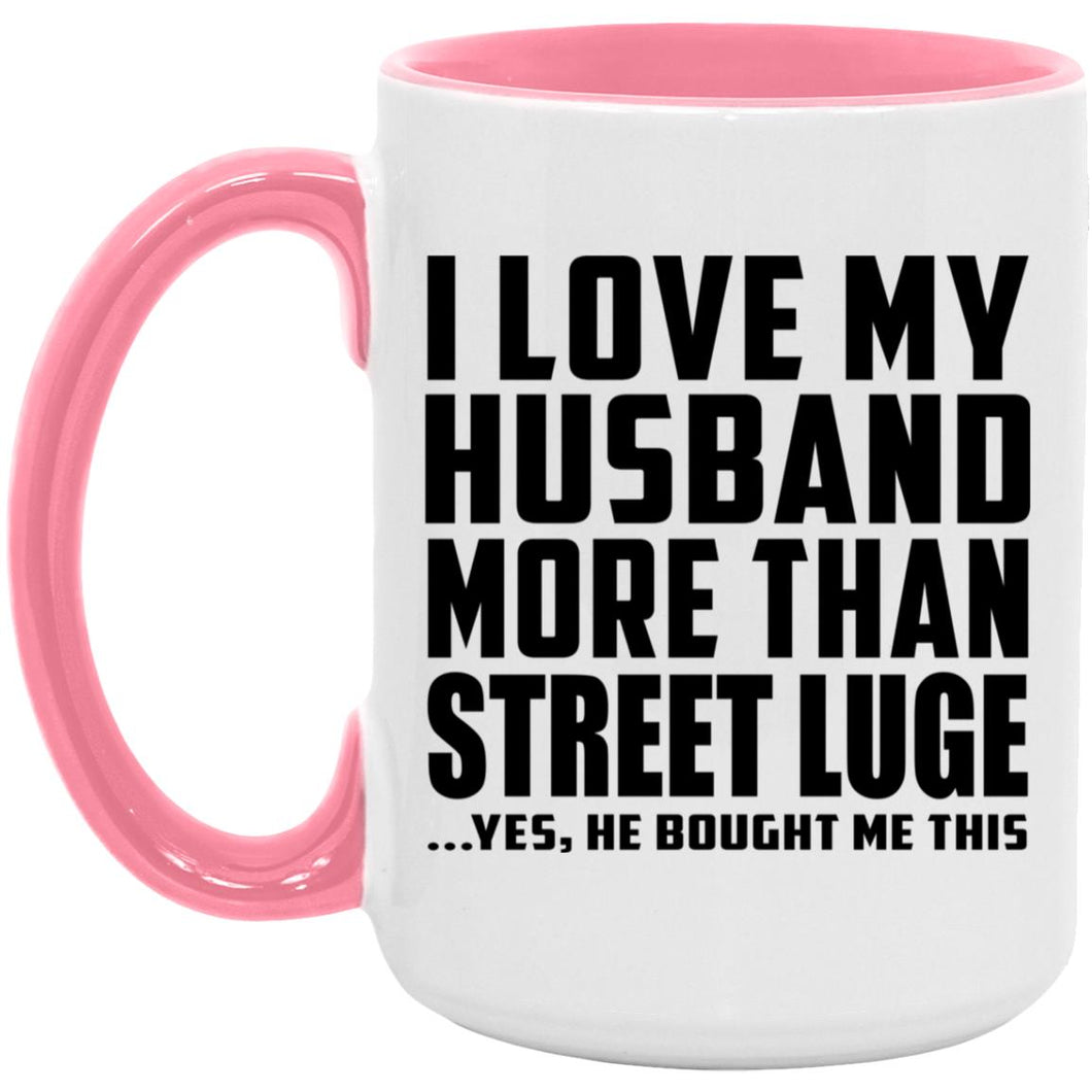I Love My Husband More Than Street Luge - 15oz Accent Mug Pink