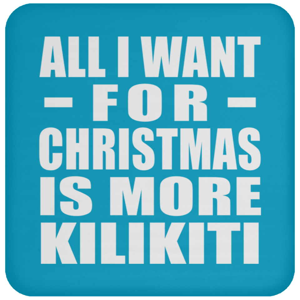 All I Want For Christmas Is More Kilikiti - Coaster