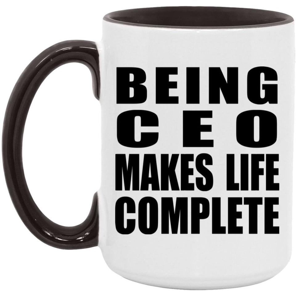 Being CEO Makes Life Complete - 15oz Accent Mug Black