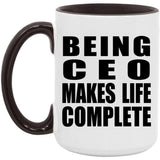 Being CEO Makes Life Complete - 15oz Accent Mug Black