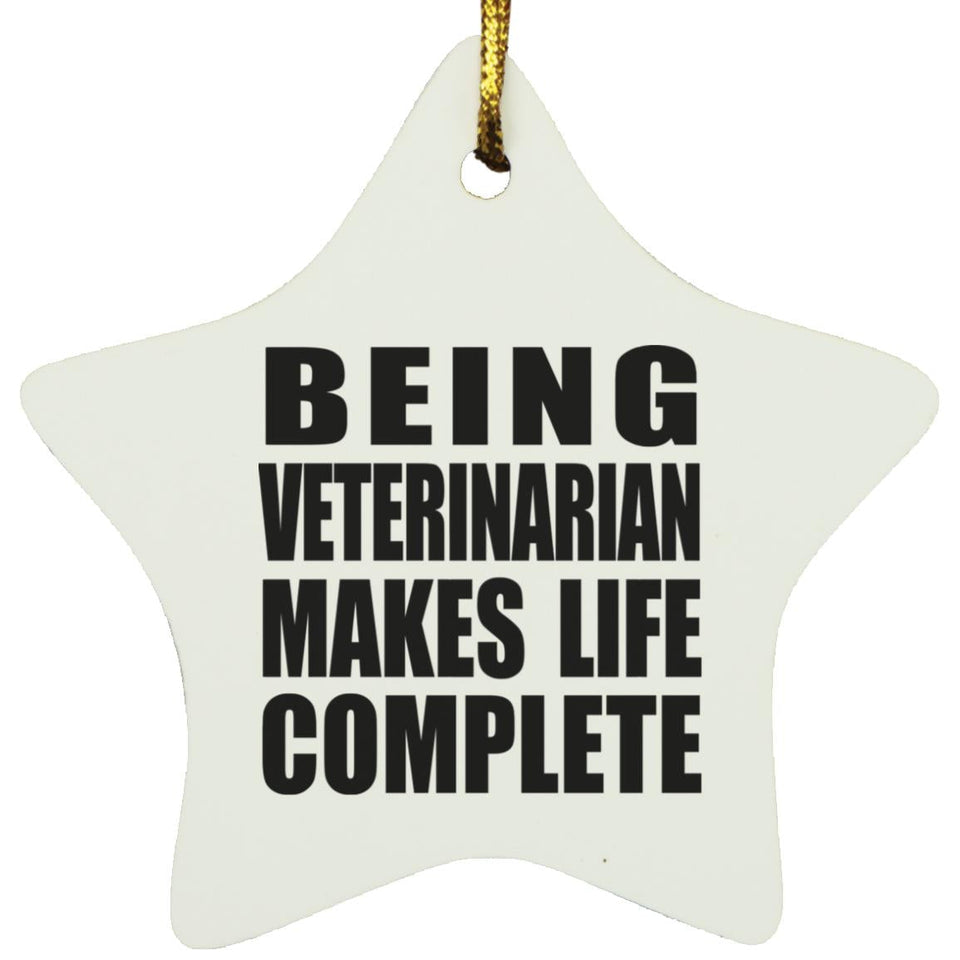 Being Veterinarian Makes Life Complete - Star Ornament
