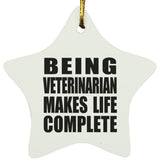 Being Veterinarian Makes Life Complete - Star Ornament